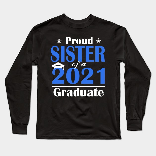 Proud Sister Of A Class Of 2021 Graduate Long Sleeve T-Shirt by Trendy_Designs